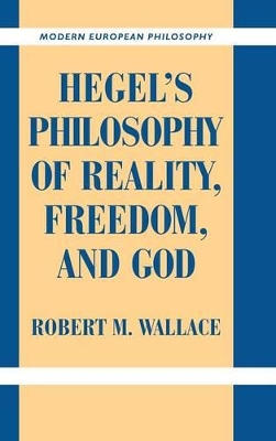 Hegel's Philosophy of Reality, Freedom, and God by Robert M. Wallace