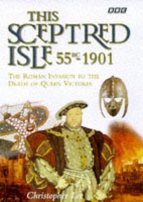 This Sceptred Isle:55BC-1901 by Christopher Lee