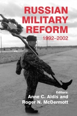Russian Military Reform, 1992-2002 by Anne C. Aldis