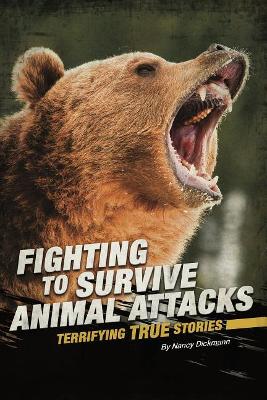 Fighting to Survive Animal Attacks: Terrifying True Stories by Nancy Dickmann