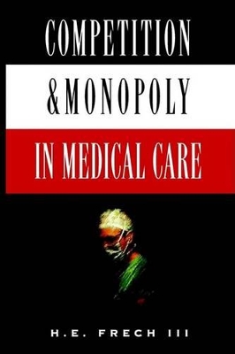 Competition and Monopoly in Medical Care book
