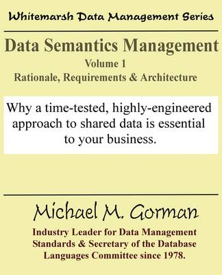 Data Semantics Management, Volume 1, Rationale, Requirements, and Architecture book