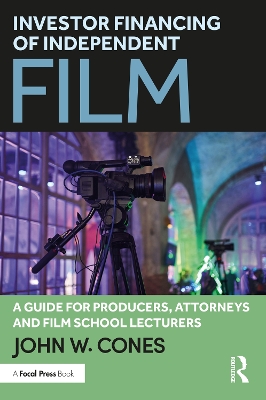 Investor Financing of Independent Film: A Guide for Producers, Attorneys and Film School Lecturers book