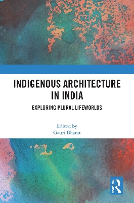 Indigenous Architecture in India: Exploring Plural Lifeworlds book