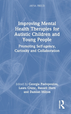 Improving Mental Health Therapies for Autistic Children and Young People: Promoting Self-agency, Curiosity and Collaboration book