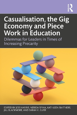 Casualisation, the Gig Economy, and Piece Work in Education: Dilemmas for Leaders in Times of Increasing Precarity by Jess Harris