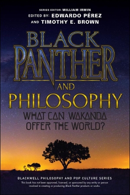 Black Panther and Philosophy: What Can Wakanda Offer the World? book