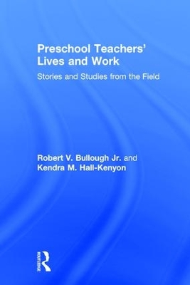 Preschool Teachers' Lives and Work by Robert V. Bullough Jr.