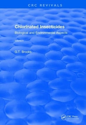Revival: Chlorinated Insecticides (1974): Biological and Environmental Aspects Volume II by G.T Brooks