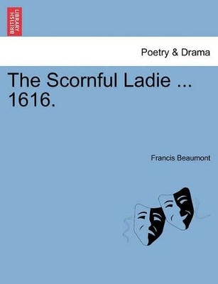 The Scornful Ladie ... 1616. by Francis Beaumont