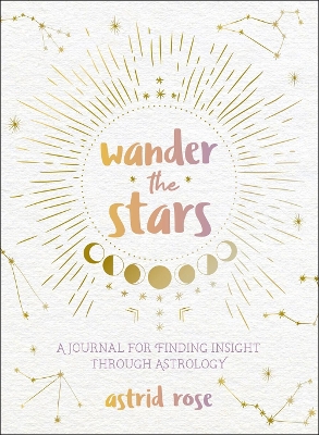 Wander the Stars: A Journal for Finding Insight Through Astrology book