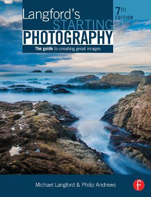 Langford's Starting Photography: The Guide to Creating Great Images by Philip Andrews