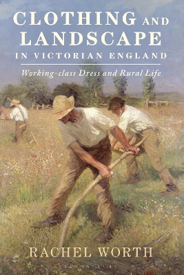 Clothing and Landscape in Victorian England: Working-Class Dress and Rural Life book