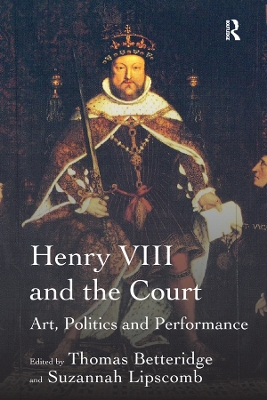 Henry VIII and the Court: Art, Politics and Performance by Suzannah Lipscomb