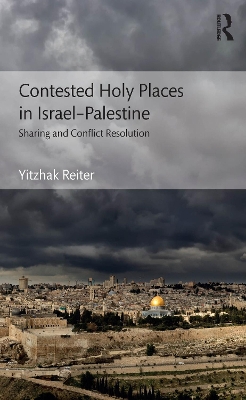 Contested Holy Places in Israel–Palestine: Sharing and Conflict Resolution book