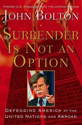 Surrender is Not an Option: Defending America at the United Nations book