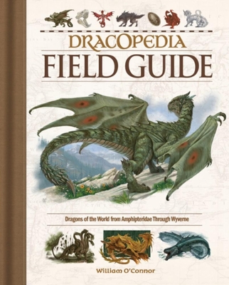Dracopedia Field Guide: Dragons of the World from Amphipteridae through Wyvernae book