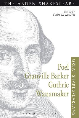 Poel, Granville Barker, Guthrie, Wanamaker by Professor Cary M. Mazer