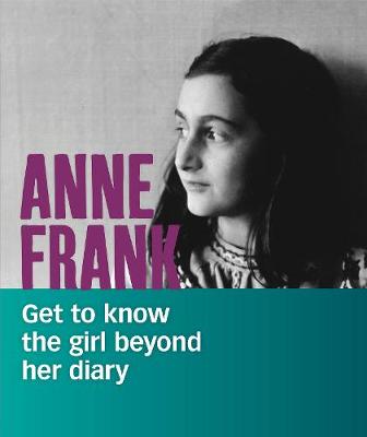 Anne Frank: Get to Know the Girl Beyond Her Diary by Kassandra Radomski