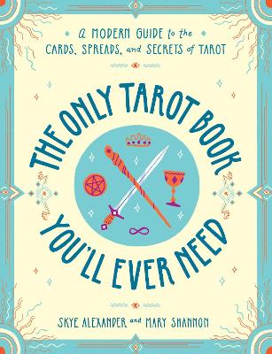 The Only Tarot Book You'll Ever Need: A Modern Guide to the Cards, Spreads, and Secrets of Tarot book