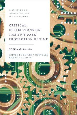 Critical Reflections on the EU’s Data Protection Regime: GDPR in the Machine book