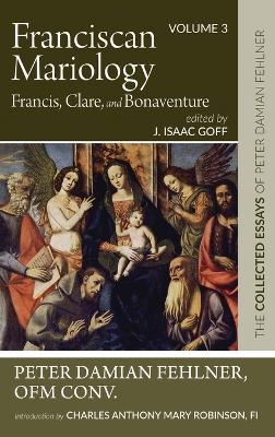 Franciscan Mariology-Francis, Clare, and Bonaventure book