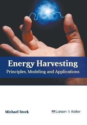 Energy Harvesting: Principles, Modeling and Applications book