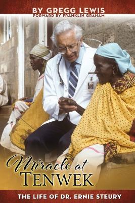 Miracle at Tenwek: The Life of Dr. Ernie Steury book