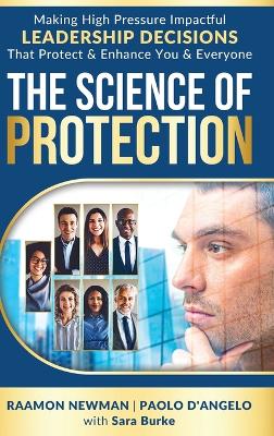 The Science of Protection: Making High Pressure Impactful Leadership Decisions That Protect & Enhance You & Everyone book