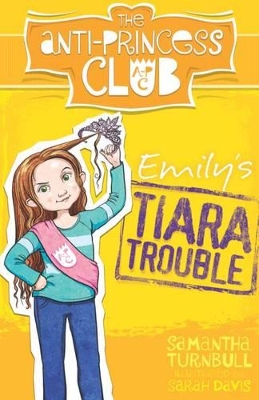Emily's Tiara Trouble: the Anti-Princess Club 1 by Samantha Turnbull