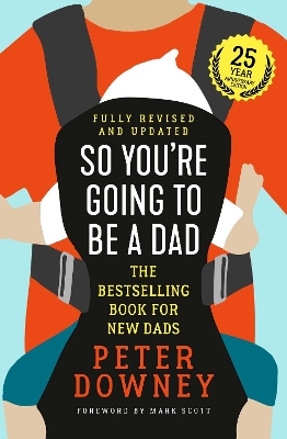So You're Going to Be a Dad: 25 Year Anniversary Edition by Peter Downey