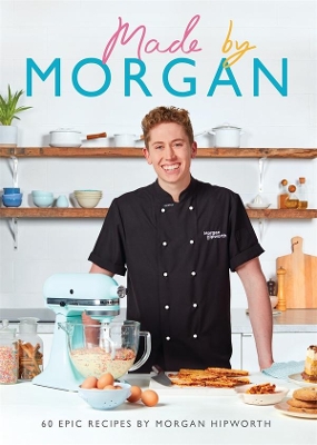 Made by Morgan: 60 Epic Recipes book