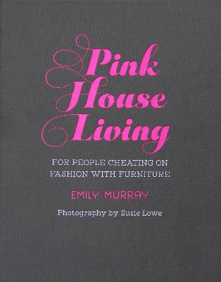 Pink House Living: For People Cheating on Fashion with Furniture book