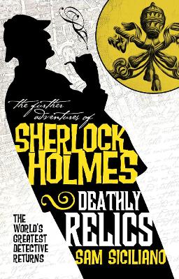 The The Further Adventures of Sherlock Holmes - Deathly Relics by Sam Siciliano