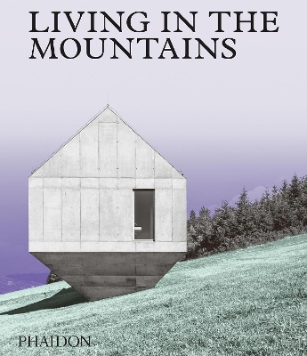 Living in the Mountains: Contemporary Houses in the Mountains book