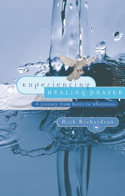 Experiencing Healing Prayer by Rick Richardson