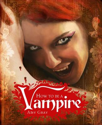 How to be a Vampire by Amy Gray
