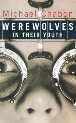 Werewolves in Their Youth by Michael Chabon