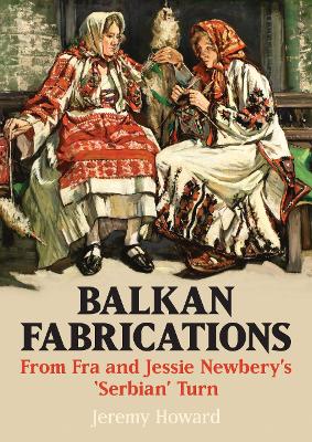 Balkan Fabrications: From Fra and Jessie Newbery’s ‘Serbian’ Turn book