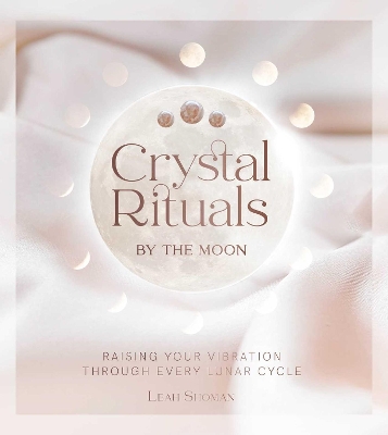 Crystal Rituals by the Moon: Raising your vibration through every cycle book