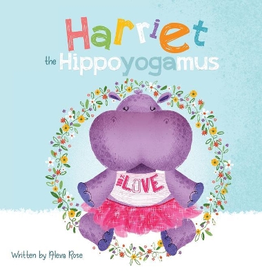 Harriet the Hippoyogamus by Alexa Rose