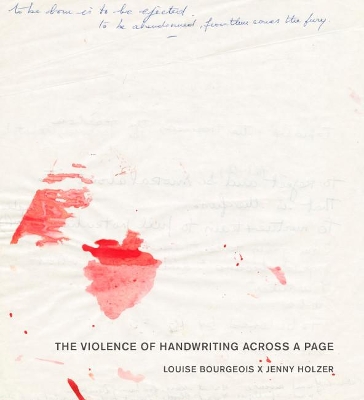 Louise Bourgeois X Jenny Holzer: The Violence of Handwriting Across a Page book