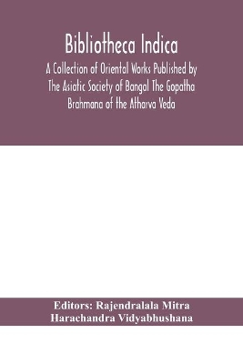 Bibliotheca Indica A Collection of Oriental Works Published by The Asiatic Society of Bangal The Gopatha Brahmana of the Atharva Veda book