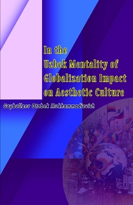 In the Uzbek Mentality of Globalization Impact on Aesthetic Culture book