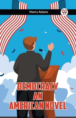 Democracy An American Novel by Henry Adams