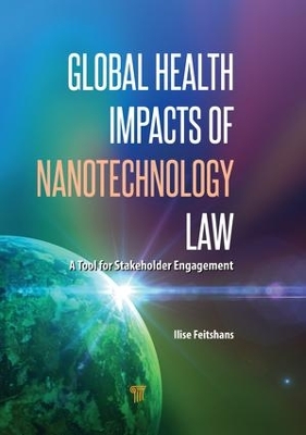 Global Health Impacts of Nanotechnology Law: A Tool for Stakeholder Engagement book
