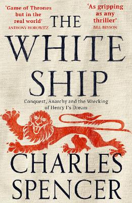 The White Ship: Conquest, Anarchy and the Wrecking of Henry I’s Dream book