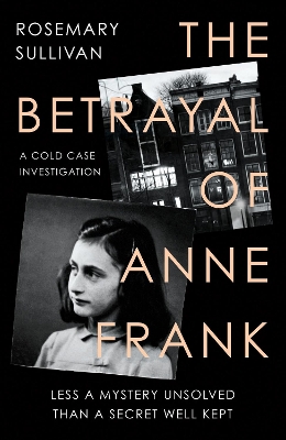 The Betrayal of Anne Frank: A Cold Case Investigation book