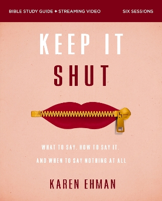 Keep It Shut Bible Study Guide plus Streaming Video, Updated Edition: What to Say, How to Say It, and When to Say Nothing At All book