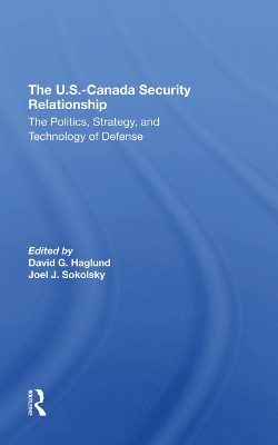 The U.s.canada Security Relationship: The Politics, Strategy, And Technology Of Defense book